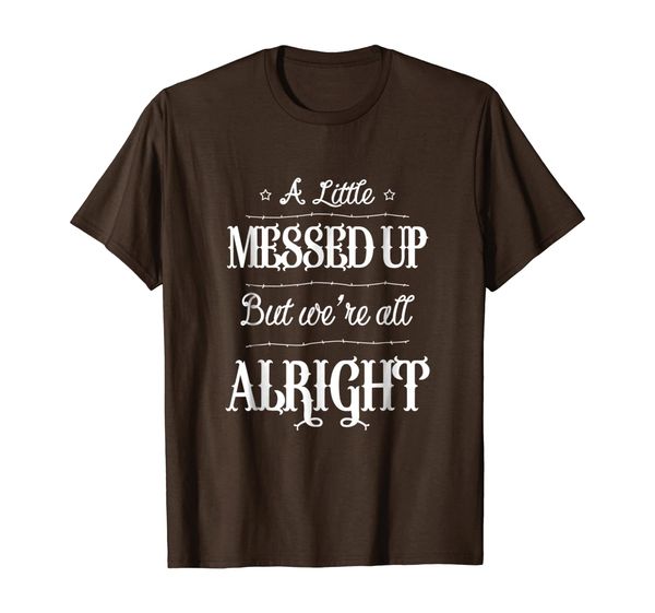 

a little messed up, but we're all alright t-shirt, White;black
