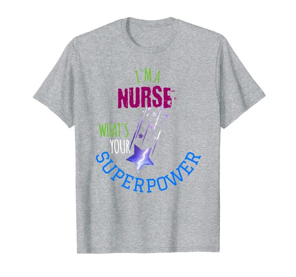 

I'm A Nurse What' Your Superpower Tee Shirt Gray Blue Black, Mainly pictures