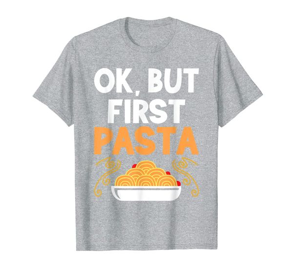 

OK BUT FIRST PASTA T-Shirt, Mainly pictures