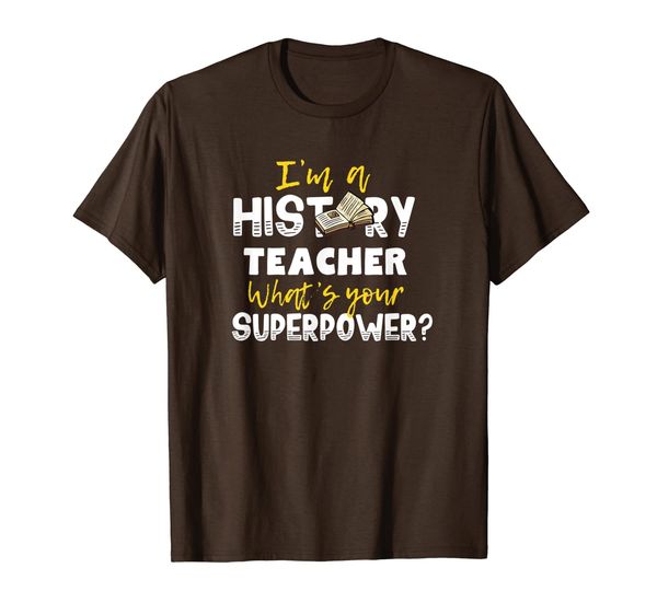 

i'm a history teacher what's your superpower t-shirt, White;black