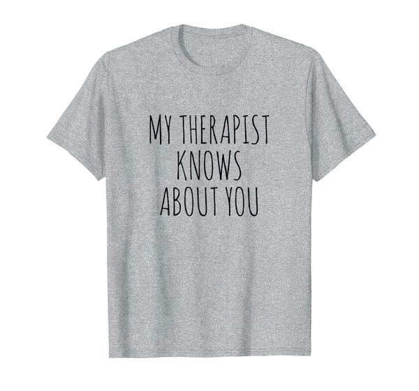 

my therapist knows about you t-shirt, White;black