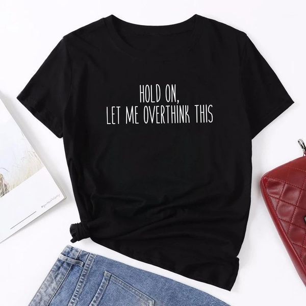 

women's t-shirt 2021 funny women hold on let me overthink this letter printed harajuku cotton short sleeve casual tee shirt femme, White