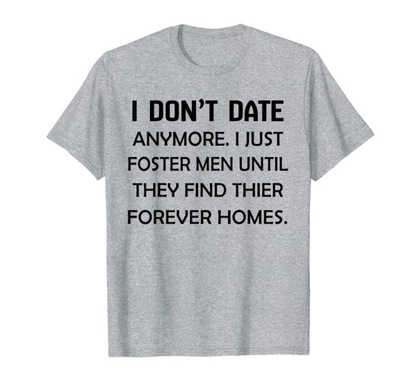 

i don't date anymore i just foster men until they find their t-shirt, White;black