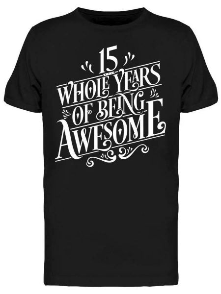 

15 years of being awesome tee men's -image by shutterstock, White;black