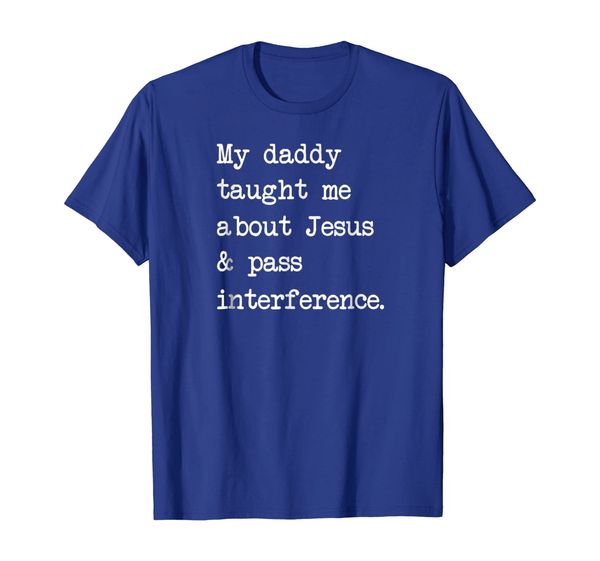 

My daddy taught me about Jesus pass interference T-shirt, Mainly pictures