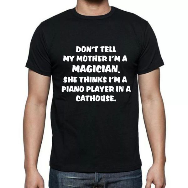

Don't Tell Mother I'm A Magician Piano Player Cathouse Funny T-shirt Tee, White;black