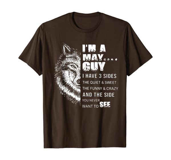 

I'm A May Guy I Have 3 Sides The Quiet And Sweet Tshirt, Mainly pictures