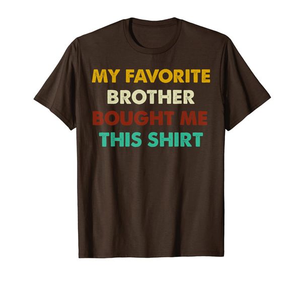 

my favorite brother bought me this shirt family matching t-shirt, White;black