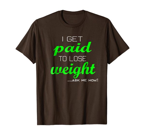 

i get paid to lose weight - ask me how t-shirt weight loss, White;black