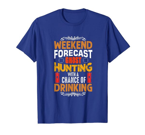 

Weekend Forcast Ghost Hunting With a Chance of Drinking Tee, Mainly pictures