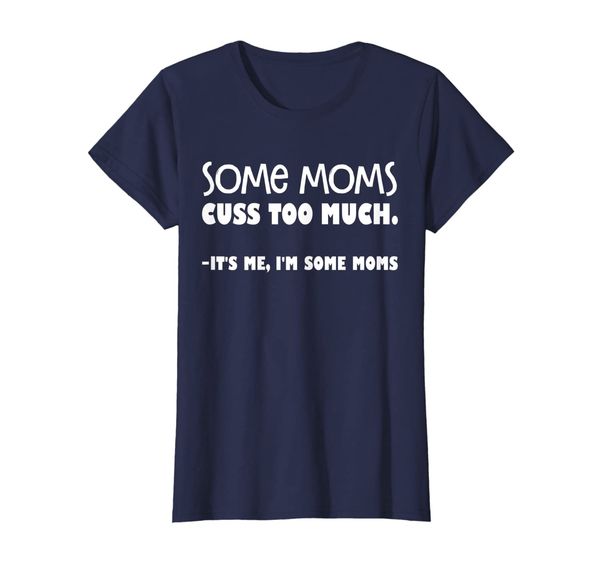 

womens some moms cuss too much it's me i'm some moms funny t-shirt, White;black