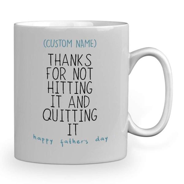 

mugs personalized mug with name -thank for not hitting it and quitting happy father's day 11 oz