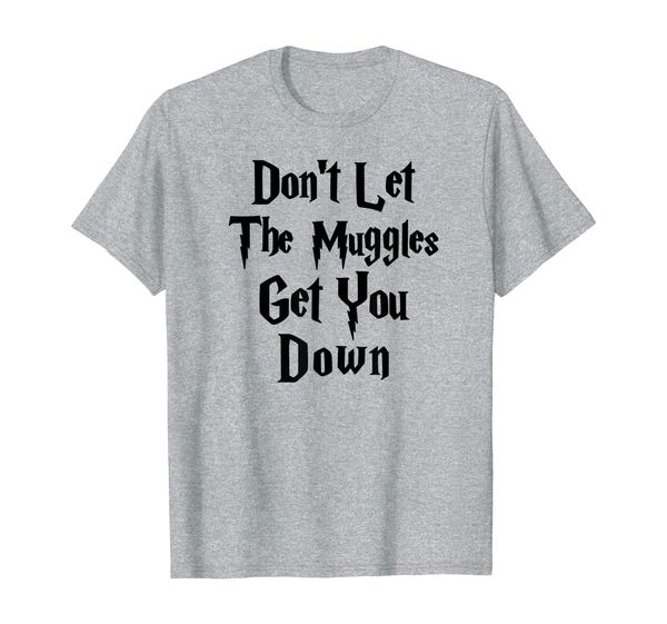 

don't let muggles get you down, funny quote t-shirt, White;black