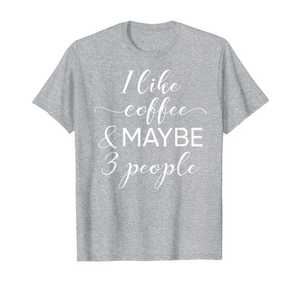 

i like coffee and maybe 3 people introvert tshirt, White;black