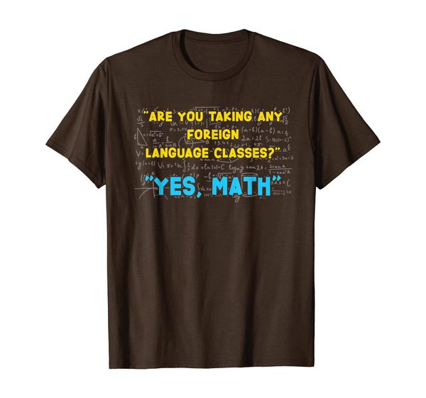 

Are You Taking Any Foreign Language Classes Yes Math T-Shirt, Mainly pictures