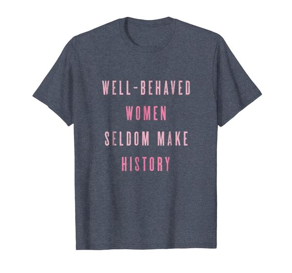

well-behaved women seldom make history celebration shirt, White;black