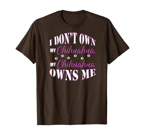 

I Don't Own My Chihuahua My Chihuahua Owns Me Funny T-Shirt, Mainly pictures