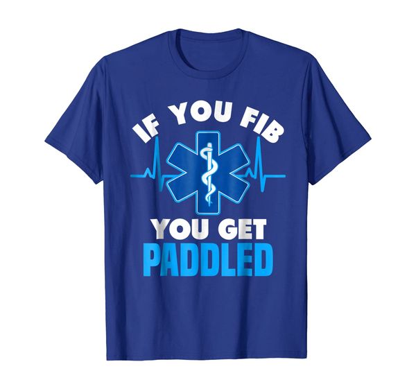 

If You Fib You Get Paddled - Funny Paramedic EMT T-Shirt, Mainly pictures