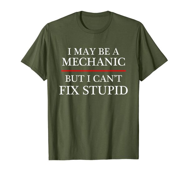 

I May Be a Mechanic - but I Can't Fix STUPID | Might - T-Shirt, Mainly pictures