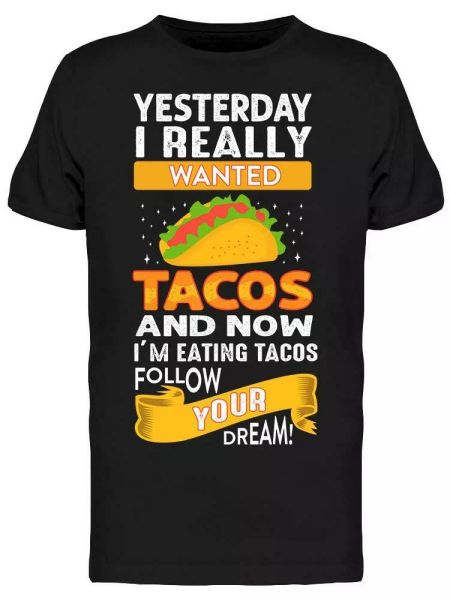 

follow your taco dreams tee men's -image by shutterstock, White;black