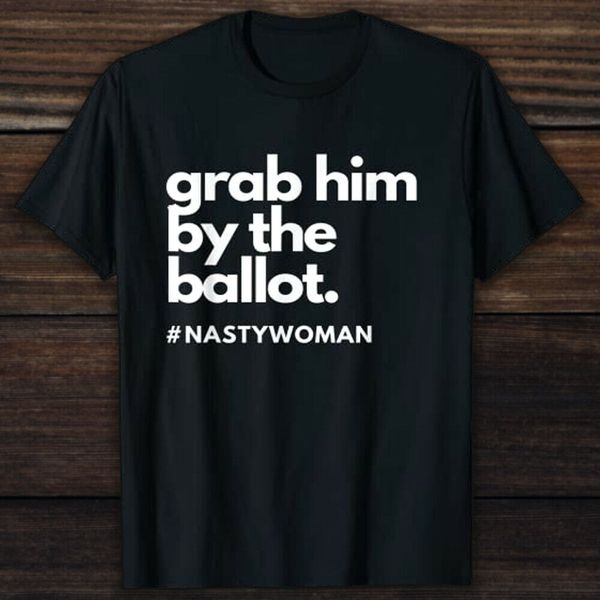 

grab him by the ballot t shirt nasty woman vote democrat 2020 tee shirt, White;black