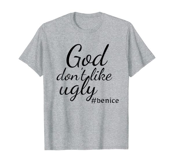 

god don't like ugly #benice be nice men women youth t shirt, White;black