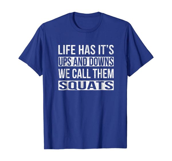 

Life Has It' Ups And Downs Squats Leg Day Funny T-Shirt, Mainly pictures