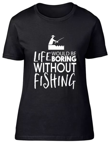 

life would be boring without fishing fitted womens ladies t shirt, White;black