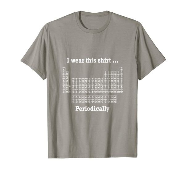 

Chemistry Periodic Table "I Wear This Shirt Periodically", Mainly pictures