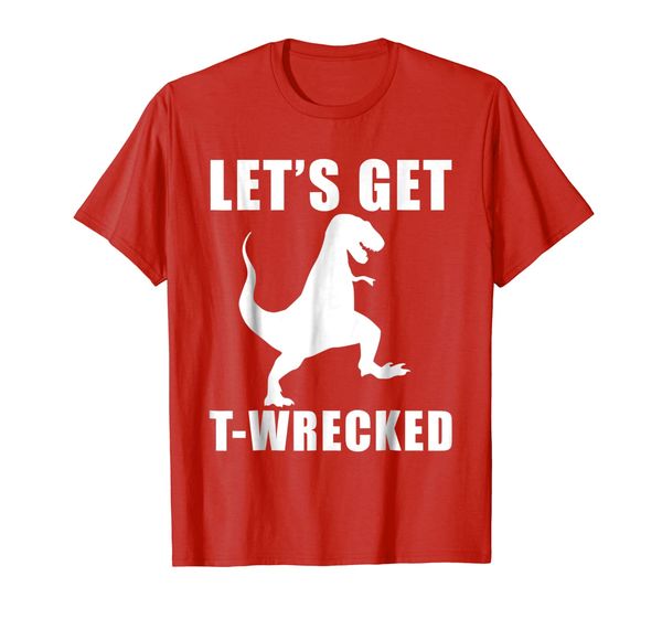 

let's get t-wrecked t rex dinosuar funny drinking t-shirt, White;black