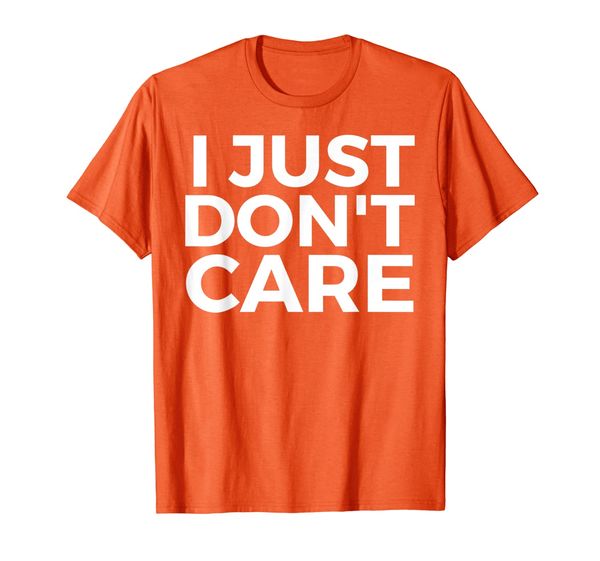 

Funny Gift - I Just Don't Care T-Shirt, Mainly pictures