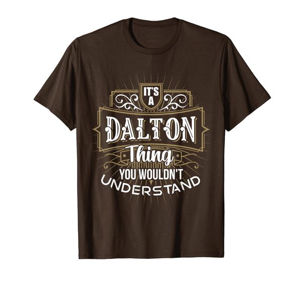 

It' a DALTON Thing you wouldn't understand First Name T-Shirt, Mainly pictures