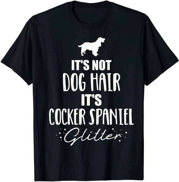 

it's not dog hair, it's cocker spaniel t-shirt size s-5xl, White;black
