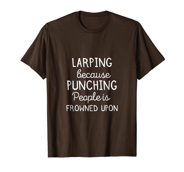 

Funny Larping Because Punching People Is Frowned Upon Shirt, Mainly pictures
