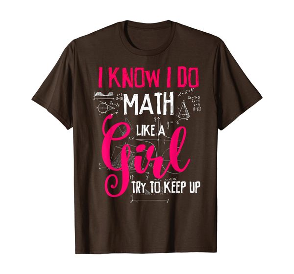 

i know i do math like a girl try to keep up tshirt, White;black