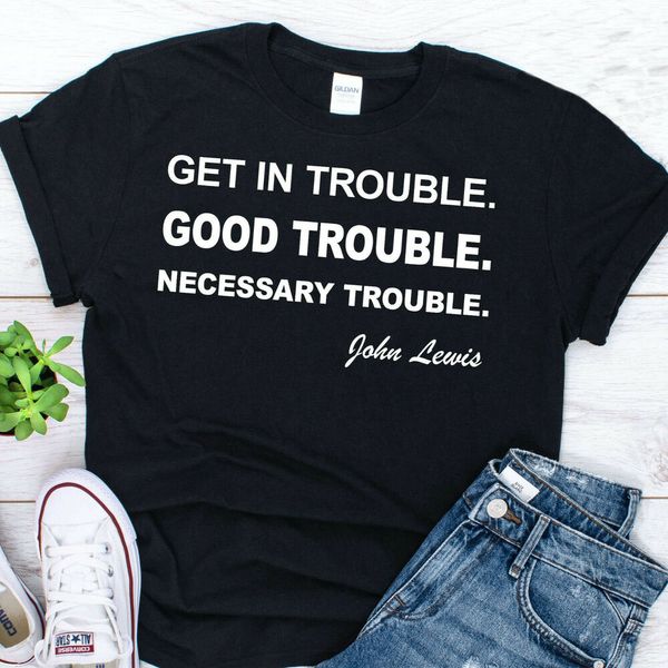 

get in trouble good trouble necessary trouble t-shirt, White;black