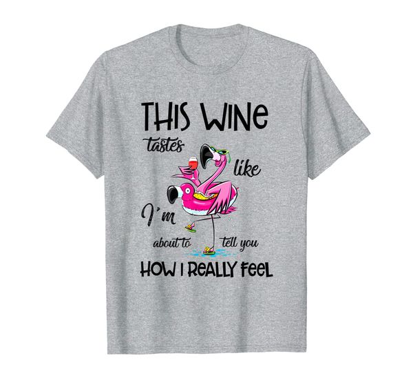 

Flamingo This Wine Taste Like I'm About To Tell You T-Shirt, Mainly pictures