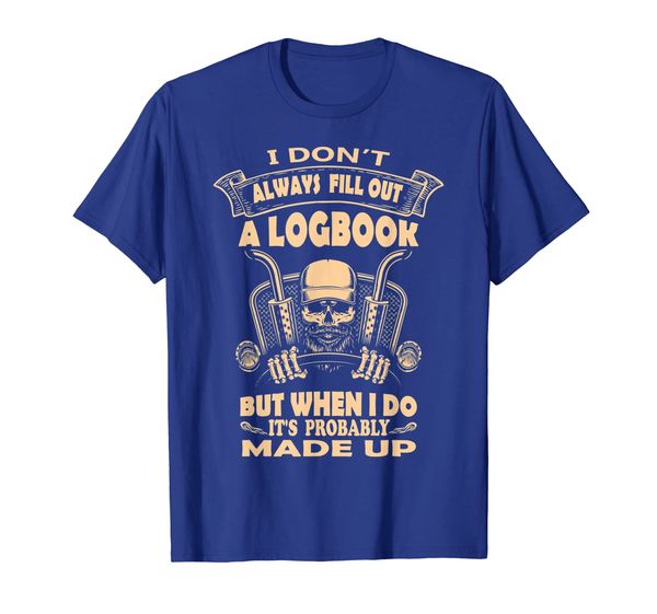 

Funny I Don't Always Fill Out a Log Book Tuck Driver T Shirt, Mainly pictures