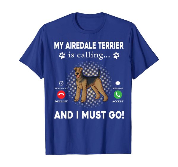 

my airedale terrier is calling and i must go t-shirt, White;black