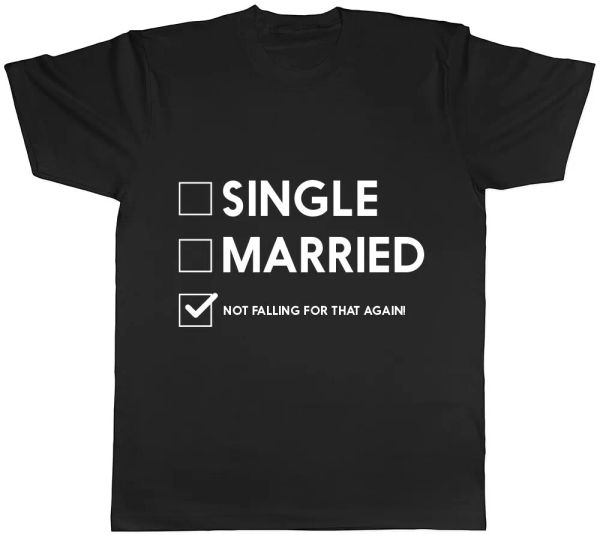 

single married not falling for that again mens ladies womens t-shirt, White;black