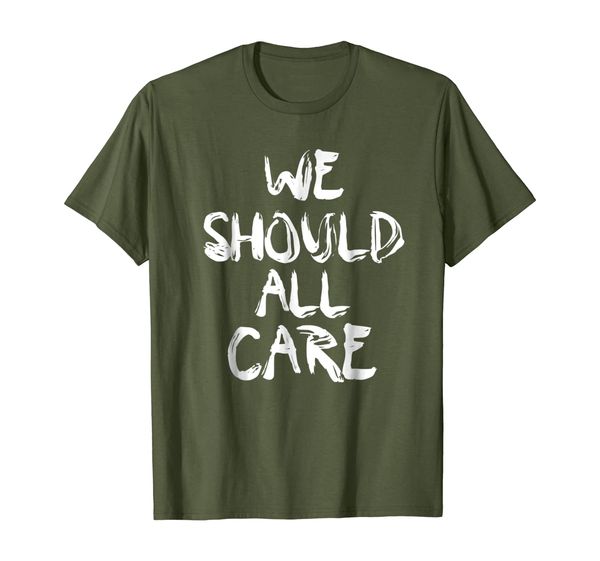 

We Should All Care T Shirt - I Really Do Care shirt, Mainly pictures