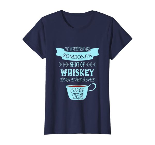 

Womens I'd Rather Be Shot of Whiskey Than Cup of Tea T-Shirt, Mainly pictures