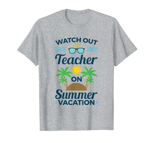 

Watch Out Teacher on Summer Vacation Tshirt Teacher Gift, Mainly pictures