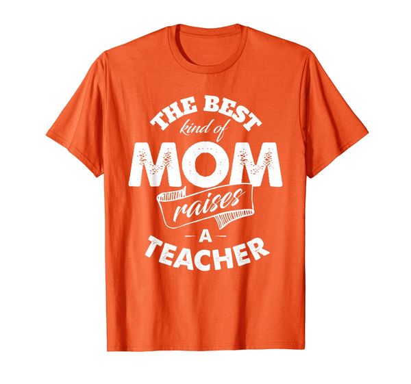

the kind of mom raises a teacher t shirt for mother, White;black