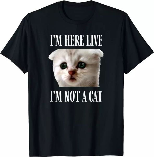

i'm here live i'm not a cat funny cat lawyer i'm not a cat t-shirt, White;black