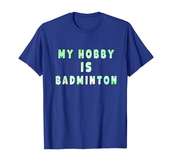 

My hobby is badminton T-Shirt, Mainly pictures