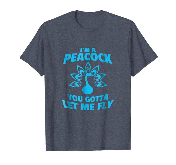 

I'm A Peacock You Gotta Let Me Fly T-shirt, Mainly pictures