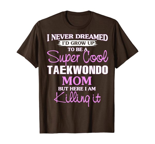 

super cool taekwondo mom killing it t-shirt funny cool gift, White;black