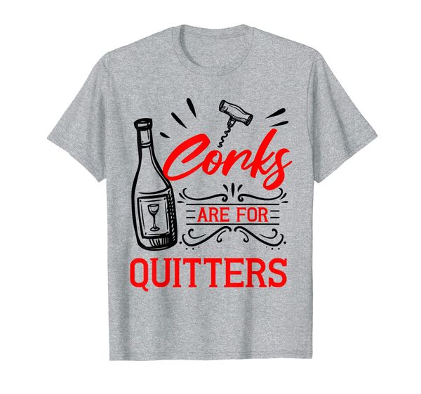 

funny wine lover themed gift corks are for quitters drinker t-shirt, White;black