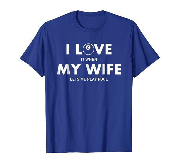 

i love it when my wife lets me play pool t shirt: billiard t, White;black